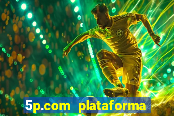 5p.com plataforma de jogos